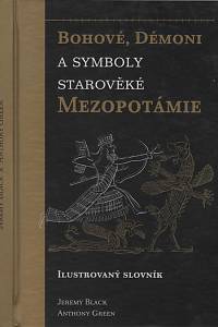 126751. Black, Jeremy / Green, Anthony – Bohové, démoni a symboly starověké Mezopotámie, Ilustrovaný slovník