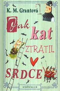 127665. Grantová, K. M. – Jak kat ztratil srdce