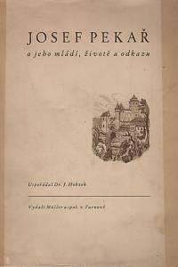 51198. Josef Pekař : o jeho mládí, životě a odkazu / uspořádal Josef Hobzek ; pěti kresbami a barevným dřevorytem vyzdobil Karel Vik