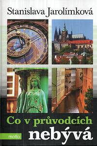 59083. Jarolímková, Stanislava – Co v průvodcích nebývá aneb Historie Prahy k snadnému zapamatování