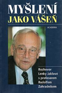 12863. Myšlení jako vášeň : rozhovor Lenky Jaklové s profesorem Rudolfem Zahradníkem