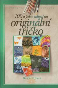 126876. Brýdová, Monika – 100 a 1 nápad na originální tričko