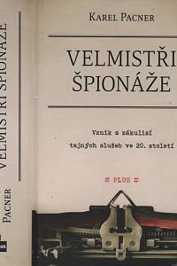 126966. Pacner, Karel – Velmistři špionáže, Vznik a zákulisí tajných služeb ve 20. století