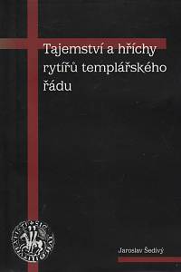 107220. Šedivý, Jaroslav – Tajemství a hříchy rytířů templářského řádu