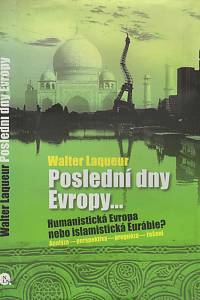 53913. Laqueur, Walter – Poslední dny Evropy... Humanistická Evropa nebo islamistická Eurábie? Analýza-perspektiva-prognóza-řešení