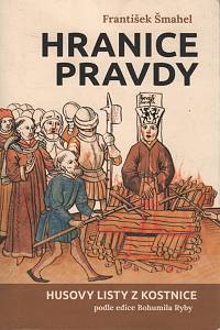 128542. Šmahel, František – Hranice pravdy, Husovy listy z Kostnice podle edice Bohumila Ryby