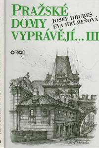 13598. Hrubeš, Josef / Hrubešová, Eva – Pražské domy vyprávějí… III. 