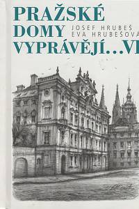 63603. Hrubeš, Josef / Hrubešová, Eva – Pražské domy vyprávějí... VI.