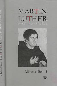 128820. Beutel, Albrecht – Martin Luther, Uvedení do života, díla a odkazu