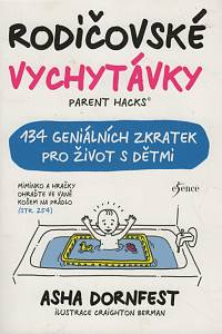128966. Dornfest, Asha – Rodičovské vychytávky = Parent Hacks, 134 geniálních zkratek pro život s dětmi