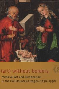 47059. (art) without borders : medieval art and architecture in the Ore Mountains Region (1250-1550)