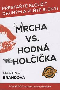 129427. Brandová, Martina – Mrcha vs. hodná holčička, Přestaňte sloužit druhým a plňte si sny!