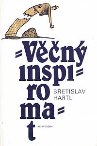 38279. Hartl, Břetislav – Věčný inspiromat