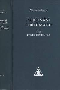 130046. Baileyová, Alice Anne La Trobe Bateman – Pojednání o bílé magii čili Cesta učedníka