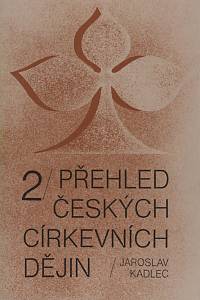 72946. Kadlec, Jaroslav – Přehled českých církevních dějin II.