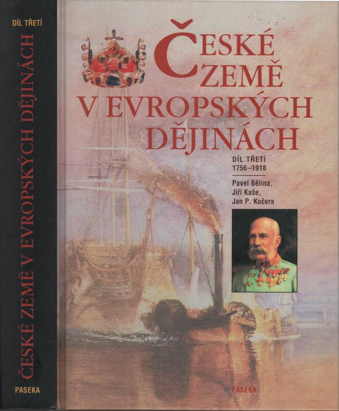 Bělina, Pavel / Kaše, Jiří / Kučera, Jan P. – České země v evropských dějinách III. (1756-1918)