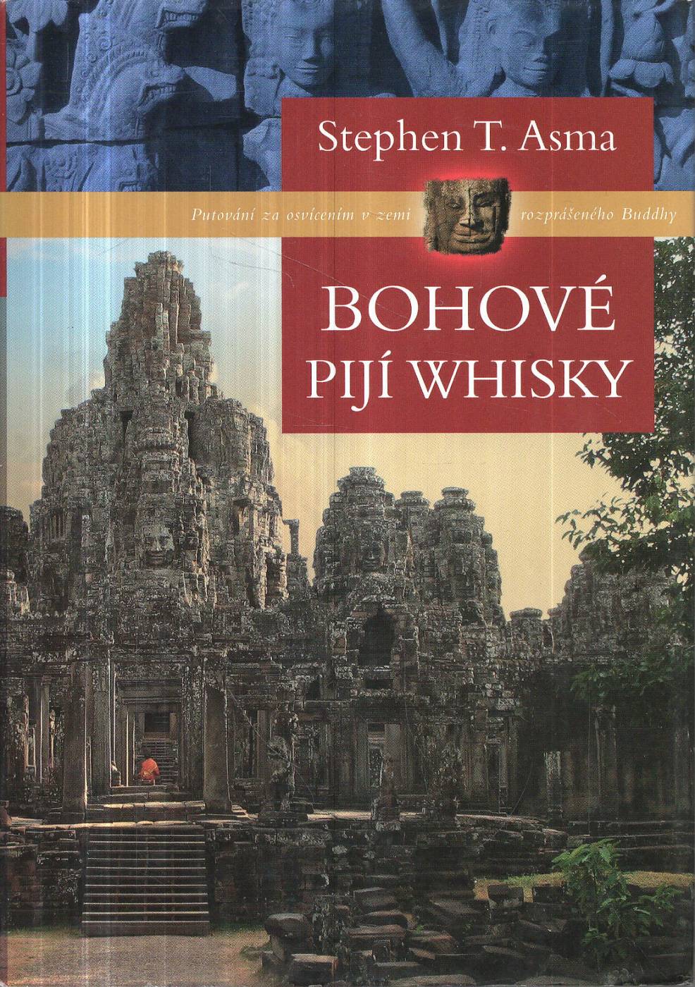 Asma, Stephen T. – Bohové pijí whisky - Putování za osvícením v zemi rozprášeného Buddhy 