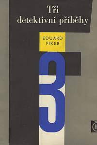 130587. Fiker, Eduard – Tři detektivní příběhy