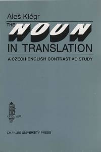 130707. Klégr, Aleš – The Noun in Translation, A Czech-English Contrastive Study