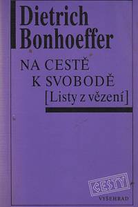 17072. Bonhoeffer, Dietrich – Na cestě k svobodě (Listy z vězení)