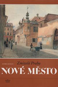 26455. Bečková, Kateřina – Zmizelá Praha. Nové Město