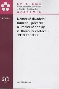 131073. Ference, Anja Edith – Německé divadelní, hudební, pěvecké a umělecké spolky v Olomouci v letech 1918 až 1938