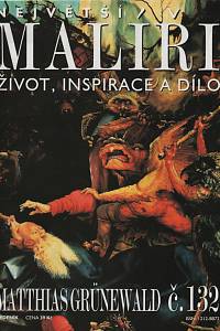 131089. Největší malíři : život, inspirace a dílo. Č. 132, Matthias Grünewald