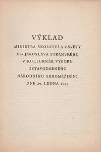 55932. Stránský, Jaroslav – Výklad ministra školství a osvěty Dra Jaroslava Stránského v kulturním výboru ústavodárném Národního shromáždění dne 29. ledna 1947