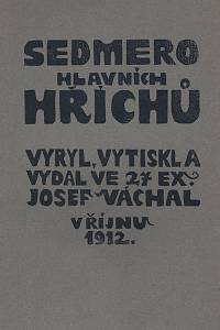 200853. Váchal, Josef – Sedmero hlavních hříchů, Vyryl, vytiskl a vydal ve 27 ex. Josef Váchal v říjnu 1912.