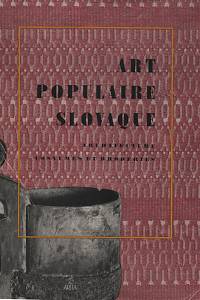 59752. Mrlian, Rudolf / Šourek, Karel / Kovačevičová, Soňa / Kosová, Mária / Mudroch, Ján / Kostka, Jozef – Art populaire slovaque, Architecture, costumes et broderies, céramique, sculpture, peinture
