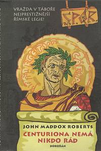 130800. Roberts, John Maddox – S.P.Q.R. VI. - Centuriona nemá nikdo rád