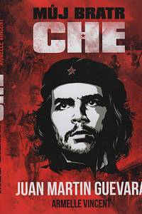 131370. Guevara, Juan Martin / Vincent, Armelle – Můj bratr Che