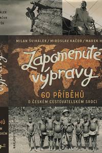 70479. Švihálek, Milan / Kačor, Miroslav / Hýža, Marek – Zapomenuté výpravy, 60 příběhů o českém cestovatelské srdci