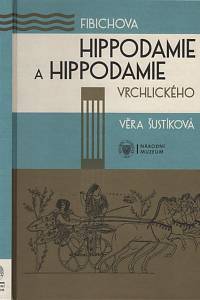 131473. Šustíková, Věra – Fibichova Hippodamie a Hippodamie Vrchlického, Kritická edice libreta cyklu scénických melodramů