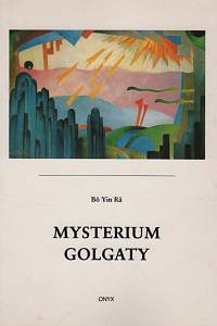 131594. Bô Yin Râ (= Schneiderfranken, Josef Anton) – Mysterium Golgaty, Kniha nejvyšší moudrosti určená vyspělejším čtenářům