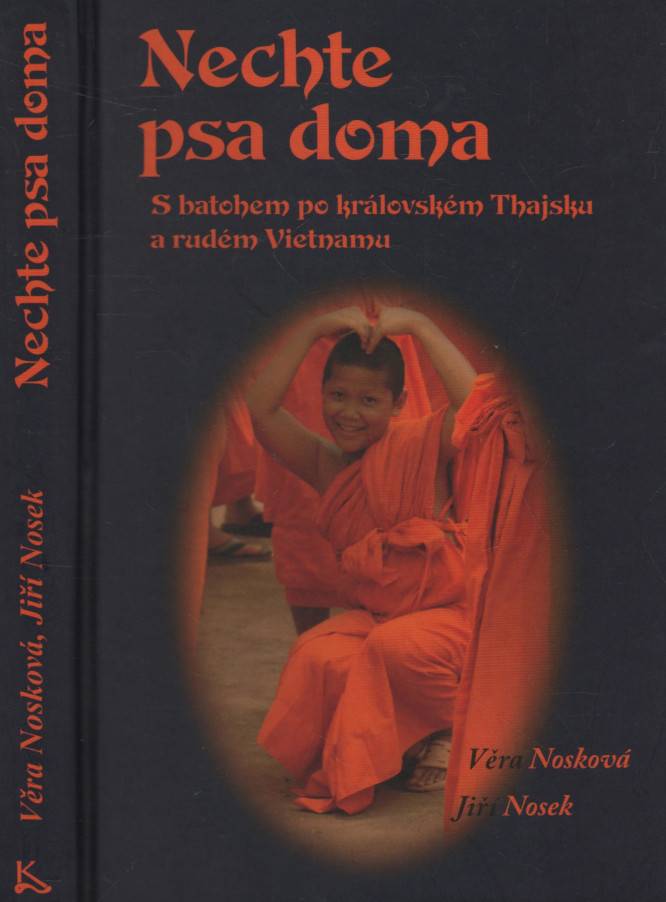 Nosková, Věra / Nosek, Jiří – Nechte psa doma, S batohem po královském Thajsku a rudém Vietnamu (podpis)