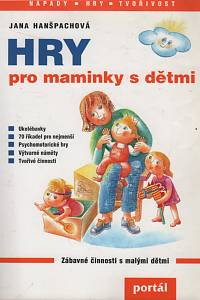 117419. Hanšpachová, Jana – Hry pro maminky s dětmi, Zábavné činnosti s malými dětmi