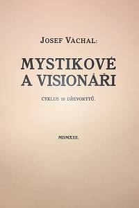 201016. Váchal, Josef – Mystikové a visionáři, cyklus 10 dřevorytů. MDMXIII.
