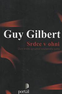131627. Gilbert, Guy – Srdce v ohni, Život kněze uprostřed současného světa