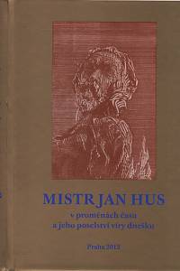 47847. Mistr Jan Hus v proměnách času a jeho poselství víry dnešku