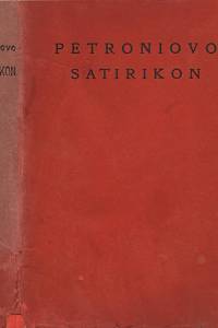 34932. Petronius Arbiter – Petroniovo Satirikon, pokud se dochovalo v rukopise leidenském, bernském a trogirském, obsahující z celého díla zlomky knih XV a XVI a vypravující příhody Enkolpiovy