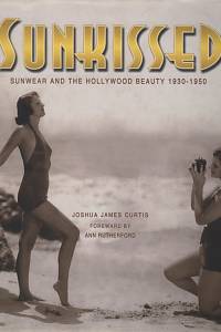 132302. Curtis, Joshua James – Sunkissed, Sunwear and the Hollywood Beauty (1930-1950)