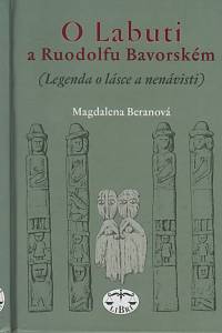132330. Beranová, Magdalena – O Labuti a Ruodolfu Bavorském (Legenda o lásce a nenávisti)