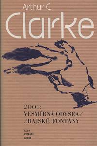 29226. Clarke, Arthur Charles – 2001: Vesmírná Odysea ; Rajské fontány