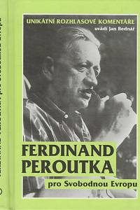 132378. Peroutka, Ferdinand / Bednář, Jan (ed.) – Ferdinand Peroutka pro Svobodnou Evropu, Unikátní rozhlasové komentáře