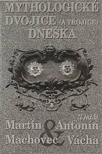 132703. Machovec, Martin / Vácha, Antonín – Mythologické dvojice (a trojice) dneška