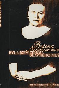32448. Neumannová, Božena – Byla jsem ženou slavného muže, Paměti druhé ženy S.K. Neumanna