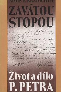 133333. Kratochvíl, Alois František – Zavátou stopou, Život a dílo P. Petra