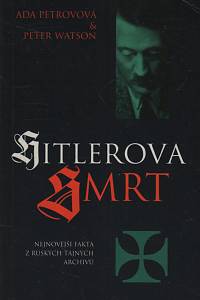 39624. Petrovová, Ada / Watson, Peter – Hitlerova smrt : nejnovější fakta z ruských tajných archivů