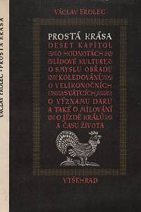 6313. Frolec, Václav – Prostá krása, Deset kapitol o lidové kultuře v Čechách a na Moravě